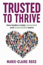 Trusted to Thrive: How leaders create connected and accountable teams by Ross