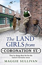 The Land Girls from Coronation Street: A heartwarming Sag... by Sullivan, Maggie