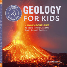Geology for Kids: a Junior Scientist'S Guide to Rocks, Minerals, and the Earth b