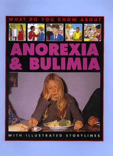 Anorexia and bulimia what - and, do