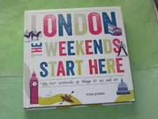 London The Weekends Start Here Fifty Two 52 Things to See and Do Tom Jones