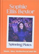 Spinning Plates: SOPHIE ELLIS-BEXTOR talks Music, Men... - Ellis-Bextor, Sophie