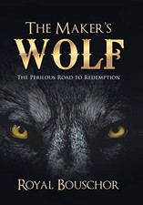 The Maker's Wolf: The Perilous Road to Redemption - Bouschor, Royal