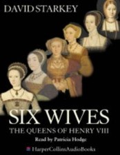 Six Wives: The Queens of Henry VIII - Starkey, David