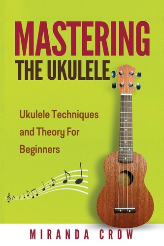 Mastering the ukulele - mastering, ukulele:
