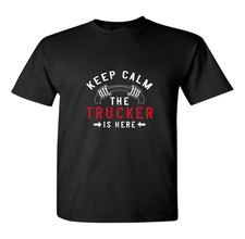 Keep Calm The Trucker Is Here
