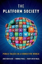 The Platform Society: Public Values in a Connective World By José van Dijck