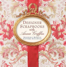 Designer Scrapbooks with Anna Griffin: Memorable Moments Captured with Style, An