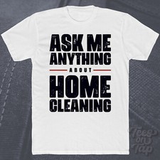 ASK ME ANYTHING ABOUT HOME CLEANING T-SHIRT household chores tidy organization