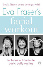 Eva Fraser's Facial Workout: Look Fifteen Years Younger with t... by Fraser, Eva