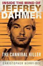 Inside the Mind of Jeffrey Dahmer: The Cannibal Killer, Berry-Dee, Christopher, 