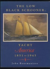 THE LOW BLACK SCHOONER YACHT AMERICA 1851-1945 by ROUSMANIERE
