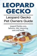 Leopard Gecko. Leopard Gecko Pet Owners Guide. Leopard Geckos... - Team, Ben
