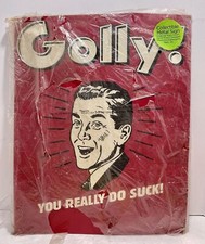 Golly ! You Really Do Suck