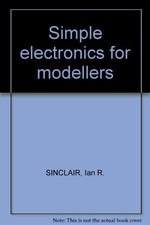 Simple Electronics for Modellers By Ian R. Sinclair,Norman Stevens