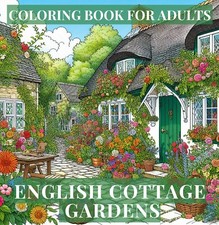 ENGLISH COTTAGE GARDENS - COLOURING BOOK FOR ADULTS, ACTIVITY BOOK