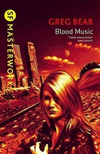 Blood Music (S.F. MASTERWORKS) - Bear, Greg