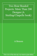 Two-hour Beaded Projects: More Than 200 Designs (Two-Hour Crafts) By Ann Benson