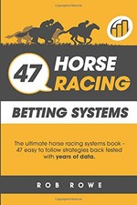 47 Horse Racing Betting Systems: The ulti..., Rowe, Rob