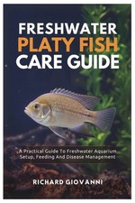 Freshwater Platy Fish Care Guide: A Practical Guide To Freshwater Aquarium Setup