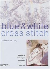 Blue and White Cross Stitch: Original Designs Inspired by Willow Pattern, Delft