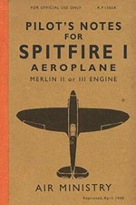 Pilot's Notes for Spitfire I Aeroplane The Spitfire Manual 1940 the New the New 