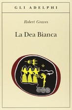 La dea bianca. Grammatica storica de..., Graves, Robert