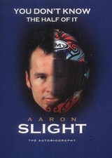 You Don't Know The Half Of It - An Aaron Slight Biography - Slight, Aaron