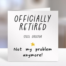 Card Printed to Order - STEEL ERECTOR OFFICIALLY RETIRED NOT MY PROBLEM