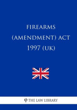 Firearms (Amendment) ACT 1997 - Paperback NEW Library, The La 11/04/2018