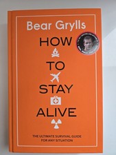 Bear Grylls How to Stay Alive: Ultimate Survival Guide - Signed - 1st Edition HB