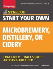 Start Your Own Microbrewery, Distillery, or Cidery - 9781599185651