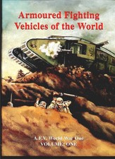 ARMOURED FIGHTING VEHICLES OF THE WORLD VOLUME ONE : AFVS OF WORLD WAR ONE