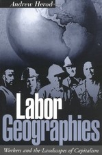 Labor Geographies: Workers and the La..., Herod, Andrew