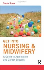 Get into Nursing & Midwifery: A Guide to Application and Career Success By Sara