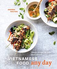 Vietnamese Food Any Day: Simple Recipes for True, Fresh Flavors - Andrea Nguyen