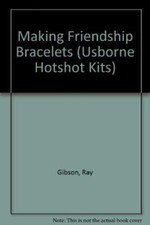 Making Friendship Bracelets (Usborne Hotshot Kits)
