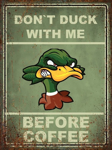 Funny duck before coffee metal - funny,