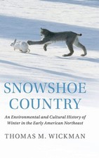 Snowshoe Country: An Environmental and Cultural History of Winter in the Early 