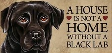 Labrador Wooden Sign / Plaque - "A House Is Not A Home Without A Black Lab"