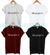 IDK GOOGLE IT T SHIRT FUNNY LEAVE ME ALONE ANTISOCIAL FASHION GIFT PRESENT NEW