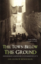 The Town Below The Ground: Edinburgh's Lege... by Jan-Andrew Henderson Paperback