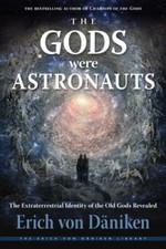 The Gods Were Astronauts: The Extraterrestrial Identity of the Old Gods Revealed