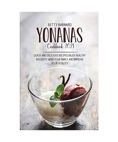 Yonanas cookbook 2021 quick - yonanas,