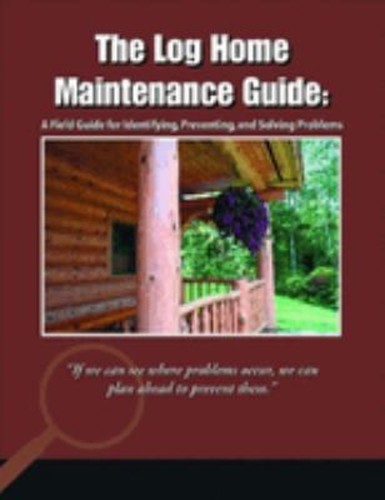 Log home maintenance guide - log,
