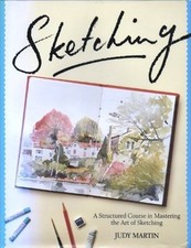 Sketching — A Structured Course in Mastering the Art of Sketching By Judy Marti