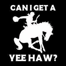 CAN I GET A YEE HAW? Cowboy