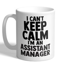 I Can't Keep Calm I'm an Assistant Manager - Mug