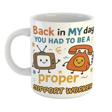 Humour Mug - BACK IN MY DAY PROPER SUPPORT WORKER MUG Design Print – Best Seller