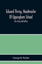 Edward Thring, Headmaster Of